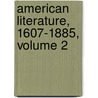 American Literature, 1607-1885, Volume 2 door Charles Francis Richardson