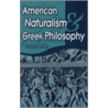 American Naturalism And Greek Philosophy door John Peter Anton