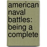 American Naval Battles: Being A Complete door Horace Kimball