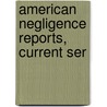 American Negligence Reports, Current Ser by Unknown