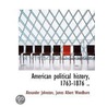 American Political History, 1763-1876 .. by James Albert Woodburn