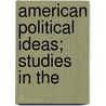 American Political Ideas; Studies In The door Charles Edward Merriam