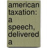American Taxation: A Speech, Delivered A door Edmund R. Burke