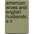 American Wives And English Husbands: A N