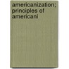 Americanization; Principles Of Americani door Julia E. Johnsen
