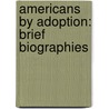 Americans By Adoption: Brief Biographies by Joseph Husband