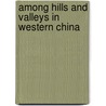 Among Hills And Valleys In Western China door Isabella Lucy Bird