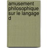 Amusement Philosophique Sur Le Langage D door Guillaume-Hyacinthe Bougeant