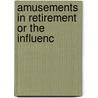 Amusements In Retirement Or The Influenc door Onbekend