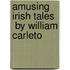 Amusing Irish Tales   By William Carleto