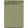 An Abridgement Of The Publick Laws Of Vi by See Notes Multiple Contributors
