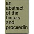 An Abstract Of The History And Proceedin