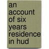 An Account Of Six Years Residence In Hud door Joseph. Robson