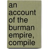 An Account Of The Burman Empire, Compile door Onbekend