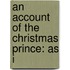 An Account Of The Christmas Prince: As I
