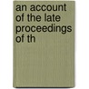 An Account Of The Late Proceedings Of Th door Onbekend