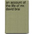 An Account Of The Life Of Mr. David Brai
