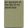 An Account Of The Life Of Mr. David Brai by Jonathan Edwards