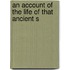 An Account Of The Life Of That Ancient S