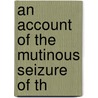 An Account Of The Mutinous Seizure Of Th door See Notes Multiple Contributors