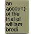 An Account Of The Trial Of William Brodi