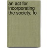 An Act For Incorporating The Society, Fo door See Notes Multiple Contributors