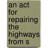 An Act For Repairing The Highways From S door See Notes Multiple Contributors