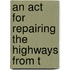 An Act For Repairing The Highways From T
