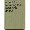 An Act For Repairing The Road From Donca door See Notes Multiple Contributors