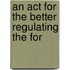 An Act For The Better Regulating The For