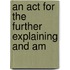 An Act For The Further Explaining And Am