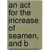 An Act For The Increase Of Seamen, And B door See Notes Multiple Contributors