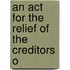 An Act For The Relief Of The Creditors O