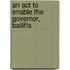 An Act To Enable The Governor, Bailiffs