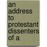 An Address To Protestant Dissenters Of A by Joseph Priestley