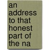 An Address To That Honest Part Of The Na door See Notes Multiple Contributors