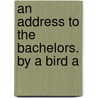 An Address To The Bachelors. By A Bird A door John Crane