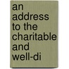 An Address To The Charitable And Well-Di door Onbekend