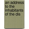 An Address To The Inhabitants Of The Dis door Onbekend