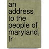 An Address To The People Of Maryland, Fr door Joseph Kent