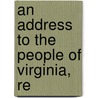 An Address To The People Of Virginia, Re door Onbekend