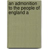 An Admonition To The People Of England A door Onbekend