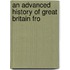 An Advanced History Of Great Britain Fro