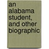 An Alabama Student, And Other Biographic door William Osler