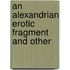 An Alexandrian Erotic Fragment And Other