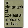 An Almanack Of Coelestial Motions And As by Unknown
