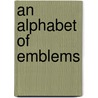 An Alphabet Of Emblems by Thomas Boyles Murray
