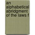 An Alphabetical Abridgment Of The Laws F
