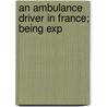 An Ambulance Driver In France; Being Exp door Philip Sidney Rice