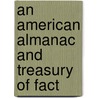 An American Almanac And Treasury Of Fact door Onbekend